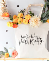 You're Like Really Pretty Cotton Canvas Tote Bag - The Cotton and Canvas Co.