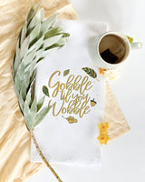 Gobble Til You Wobble Kitchen Tea Towel - The Cotton and Canvas Co.