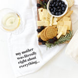 My Mom Was Literally Right About Everything Kitchen Tea Towel - The Cotton and Canvas Co.