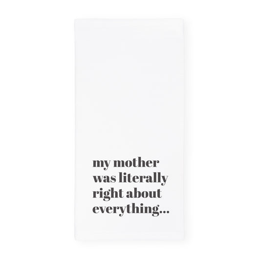 My Mom Was Literally Right About Everything Kitchen Tea Towel - The Cotton and Canvas Co.