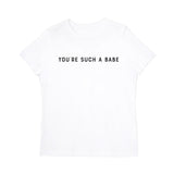 You're Such a Babe Women's Graphic Tee - The Cotton and Canvas Co.