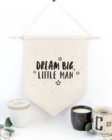 Dream Big Little Man Hanging Wall Banner - The Cotton and Canvas Co.
