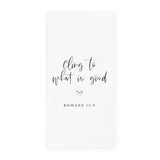 Cling to What is Good, Romans 12:9 Cotton Canvas Scripture, Bible Kitchen Tea Towel - The Cotton and Canvas Co.