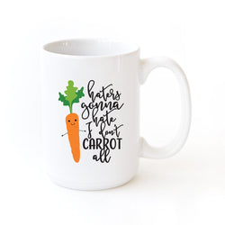 Haters Gonna Hate I Don't Carrot All Mug - The Cotton and Canvas Co.