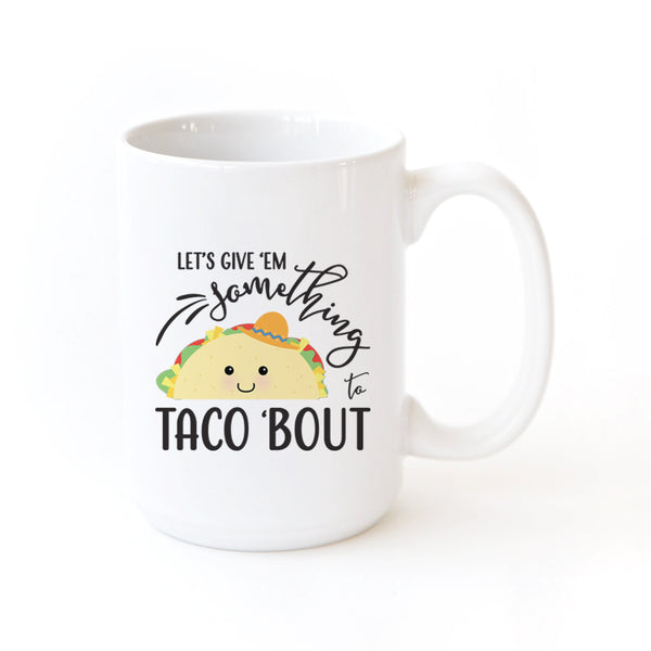 The Cotton and Canvas Co. Let's Give Them Something to Taco About Mug