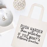 Push Harder Than Yesterday If You Want a Different Tomorrow Tote Bag - The Cotton and Canvas Co.