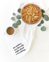 My Mom Was Literally Right About Everything Kitchen Tea Towel - The Cotton and Canvas Co.