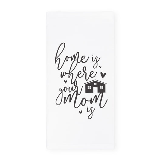 Home Is Where Your Mom Is Kitchen Tea Towel - The Cotton and Canvas Co.