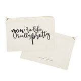 You're Like Really Pretty Cotton Canvas Cosmetic Bag - The Cotton and Canvas Co.