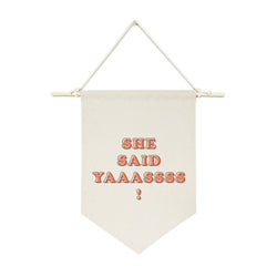 She Said Yas! Hanging Wall Banner - The Cotton and Canvas Co.