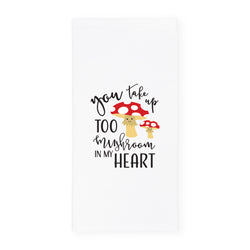 You Take Too Mushroom In My Heart Kitchen Tea Towel - The Cotton and Canvas Co.