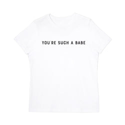 You're Such a Babe Women's Graphic Tee - The Cotton and Canvas Co.
