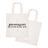 Work Hard in Silence. Let Sucess Be the Noise Tote Bag - The Cotton and Canvas Co.